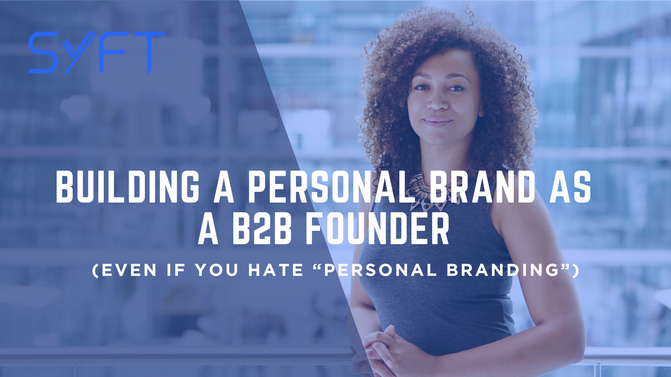 Building a Personal Brand as a B2B Founder (Even If You Hate “Personal Branding”)