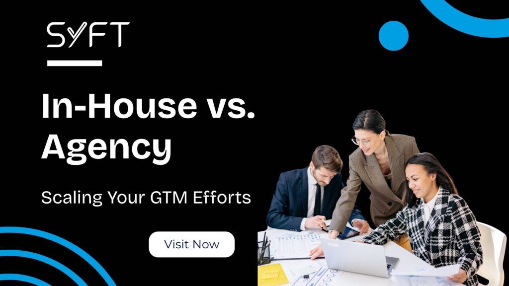In-House vs. Agency: Scaling Your GTM Efforts